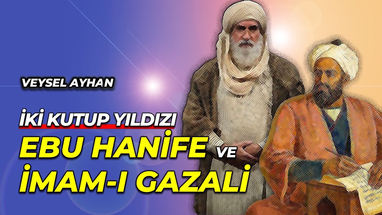 İki kutup yıldızı- Ebu Hanife ve İmam-ı Gazâlî [Veysel Ayhan]