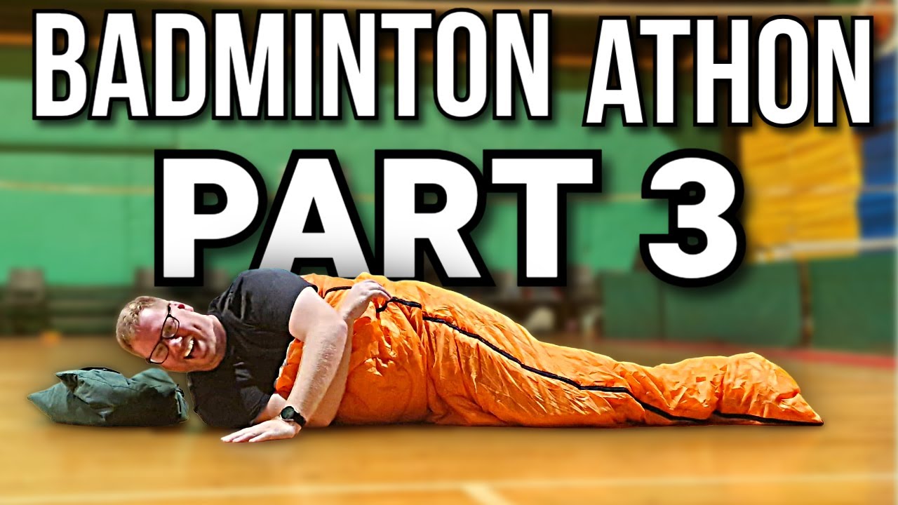 PART 3 Playing badminton for 24 hours