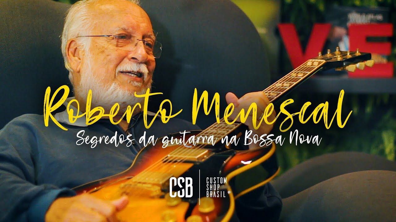 ROBERTO MENESCAL: um dos pais da BOSSA NOVA conta segredos e histórias | Custom Shop Brasil