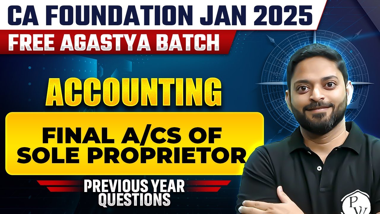 Accounts: Final Accounts of Sole Proprietor PYQs | CA Foundation Jan 2025 Free Agastya Batch