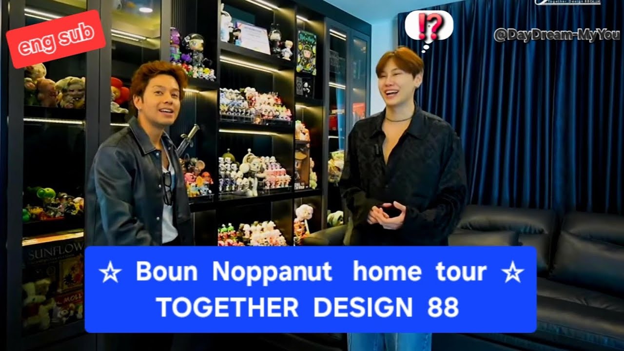 (eng sub) Boun Noppanut home tour 🤩 TOGETHER DESIGN 88 #bb0un #bounprem #housetour #gmmtv