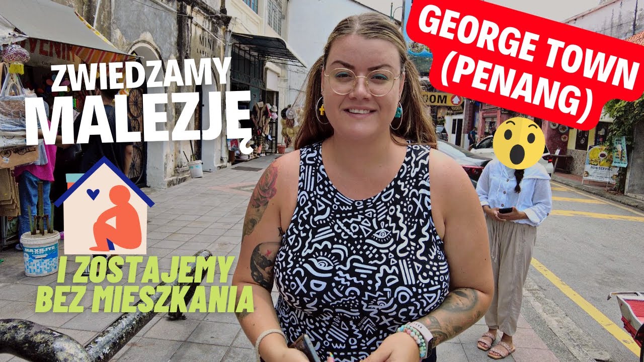 PENANG w MALEZJI | Eksplorujemy George Town | MALAYSIA VLOG