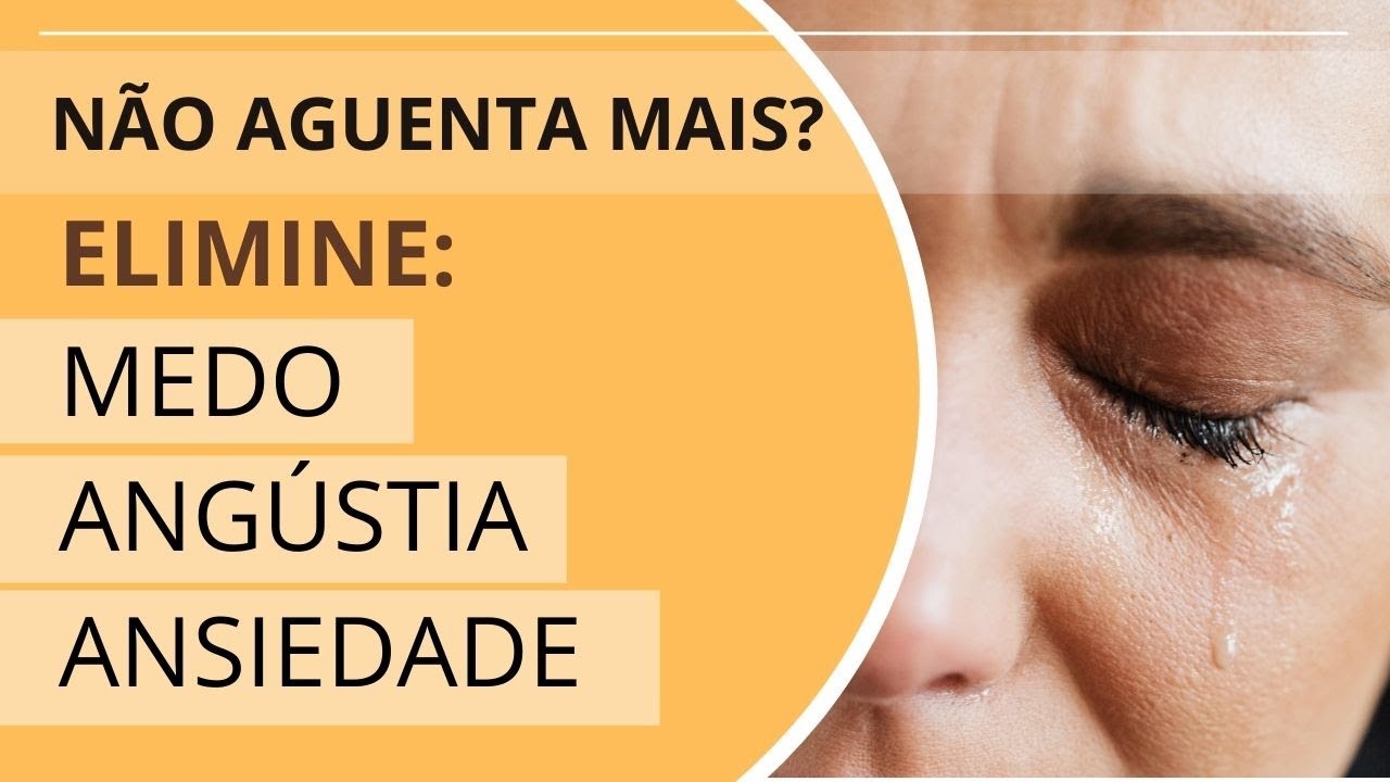 JÁ NÃO AGUENTA MAIS SOFRER? ELIMINE A ANSIEDADE, O MEDO E A ANGUSTIA