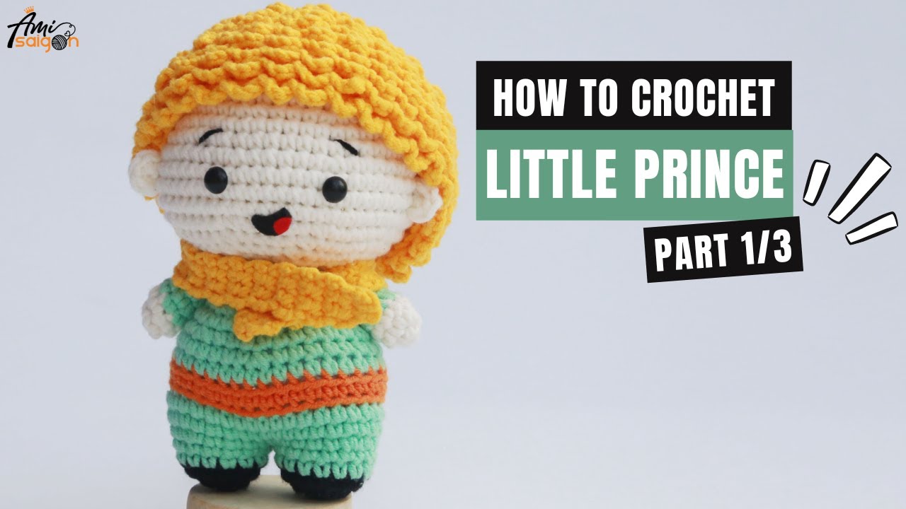 #332 | The Little Prince Amigurumi Pattern (1/3) | How To Crochet Amigurumi Characters | @AmiSaigon