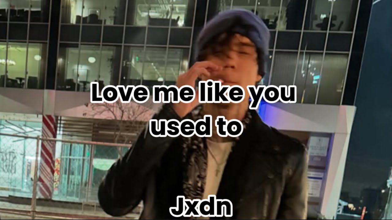 Love me like you used to - Jxdn (Lyrics)
