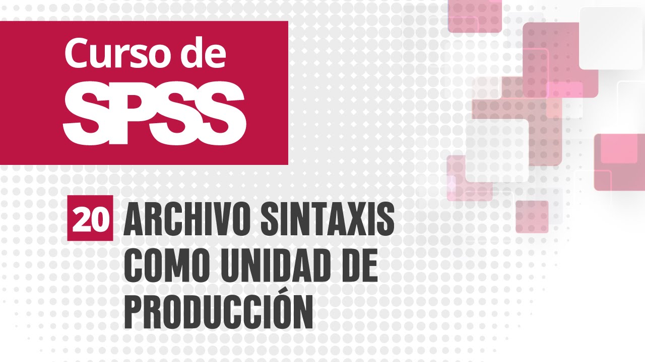 20. Archivo sintaxis como unidad de producción | Curso de SPSS