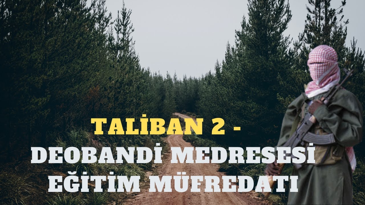 376 - TALİBAN 2 - DEOBANDİ MEDRESESİ EĞİTİM MÜFREDATI