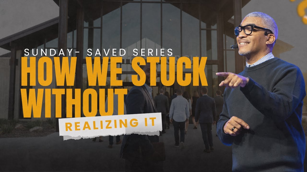 How We Stay Stuck Without Realizing It | Sunday-Saved Pt 2