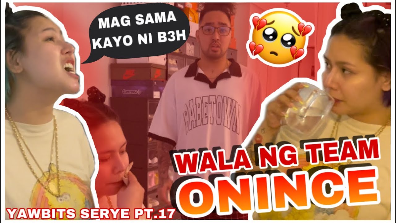 WALA NG TEAM ONINCE (YAWBITS SERYE PT.17)