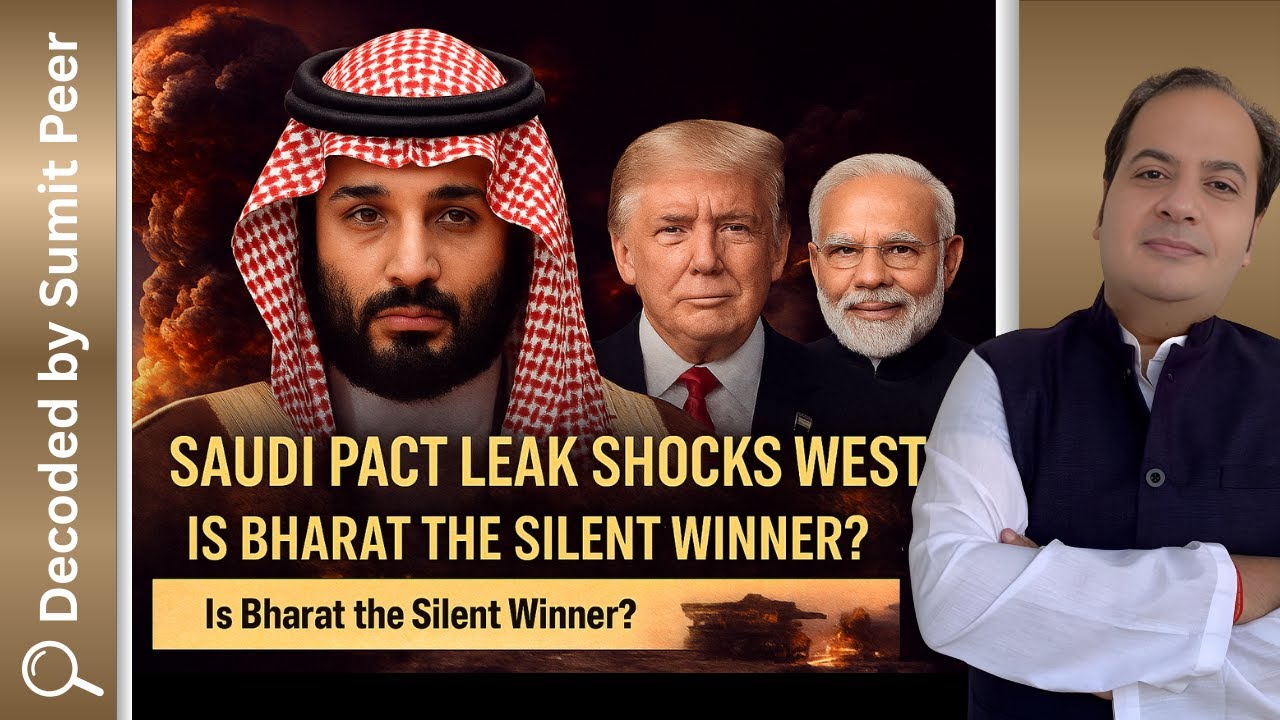 Saudi Pact Leak Shocks West &ndash; Is Bharat the Silent Winner? || SUMIT PEER DECODED
