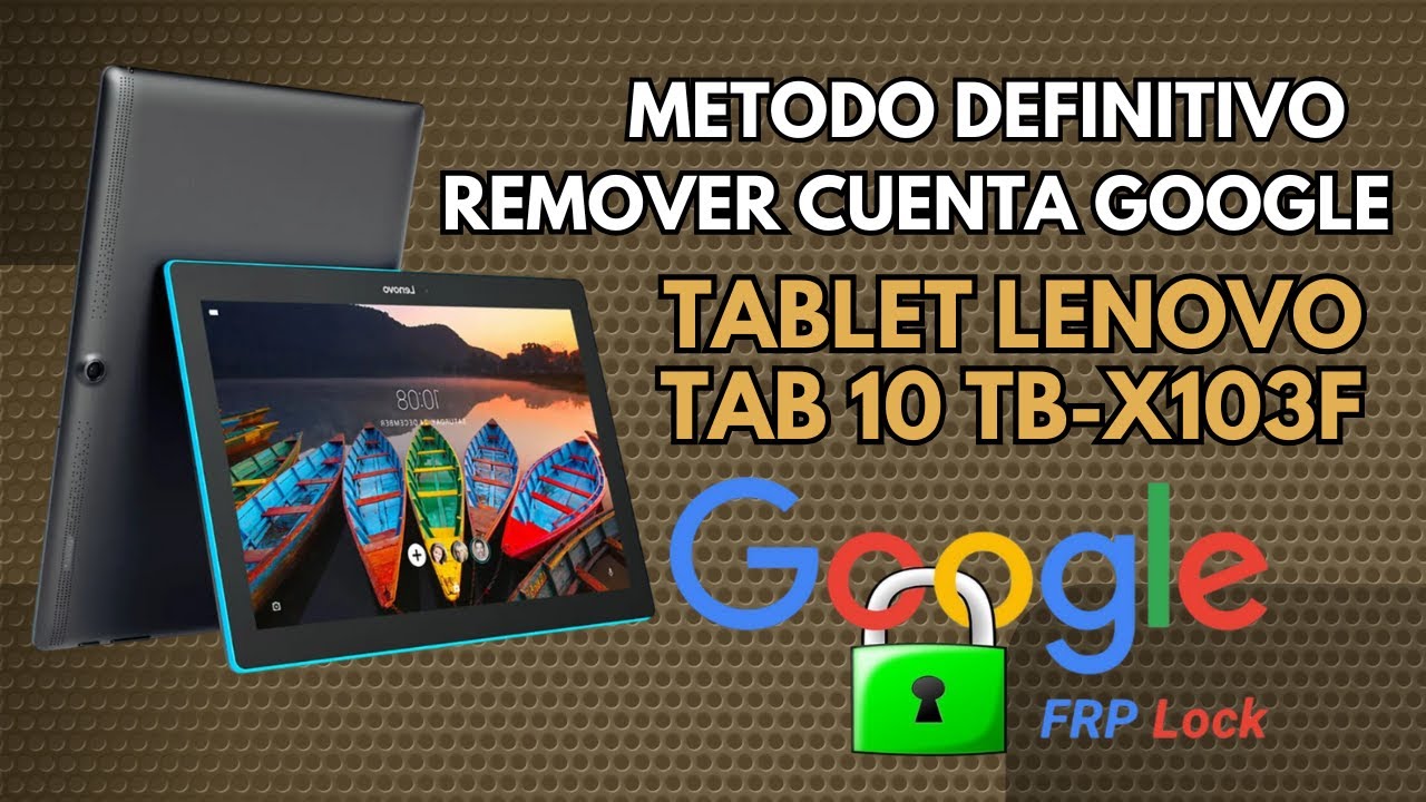 Tablet Lenovo Tab 10 TB-X103F REMOVER CUENTA GOOGLE. METODO DEFINITIVO.