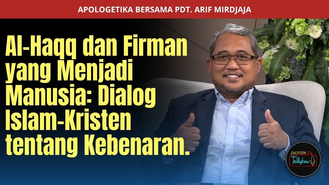 Ex Moslem Pdt.Arif Mirdjaja :Al-Haqq & Firman Yg Menjadi Manusia: Dialog Islam–Kristen ttg Kebenaran