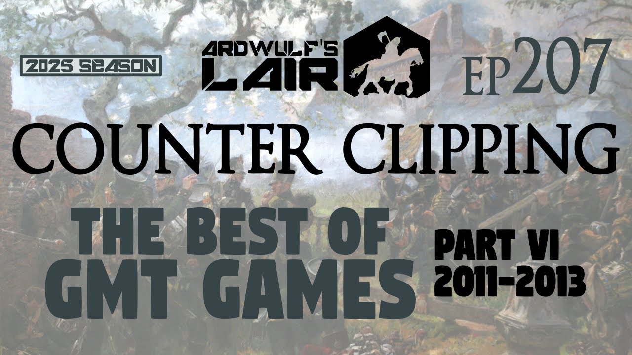 Counter Clipping Ep207 | The Best of GMT Games, Part VI: 2011-2013