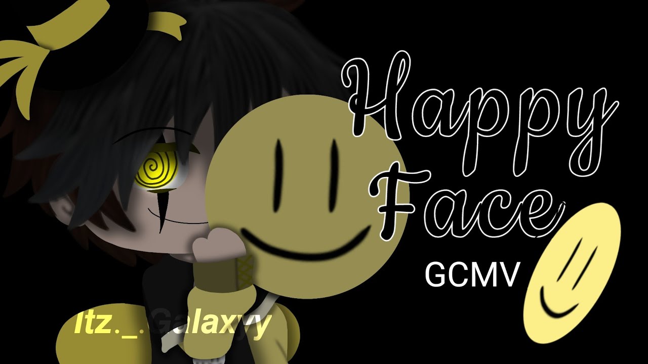 Happy Face | GCMV | Galaxyy