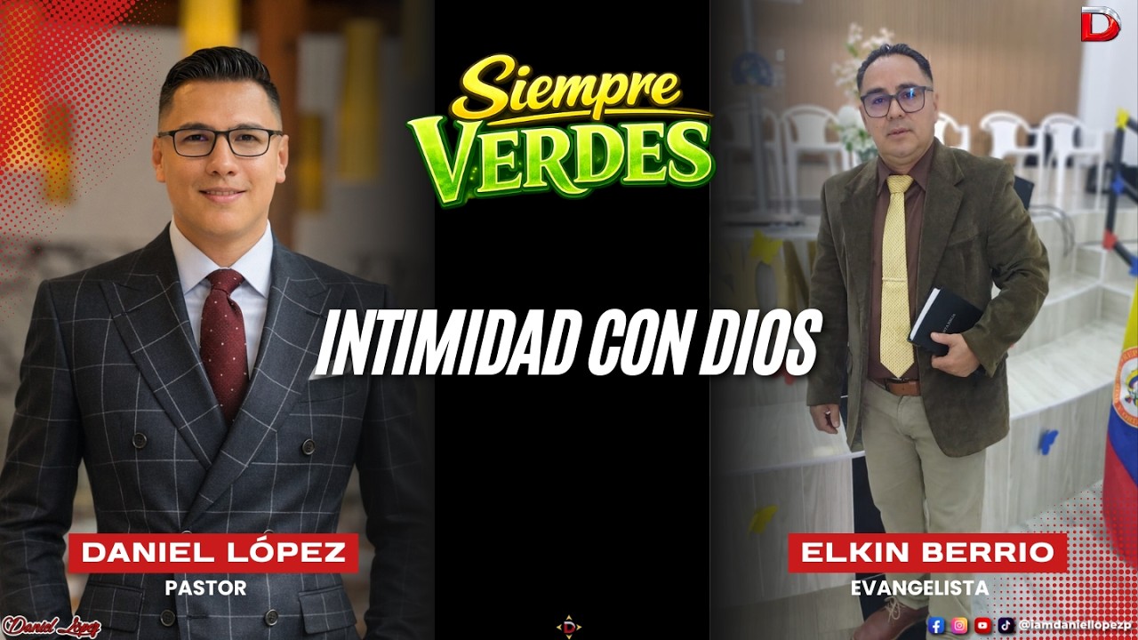 Intimidad Con Dios | Pastor Daniel López y Evangelista Elkin Berrio | Siempre Verdes | Episodio 248