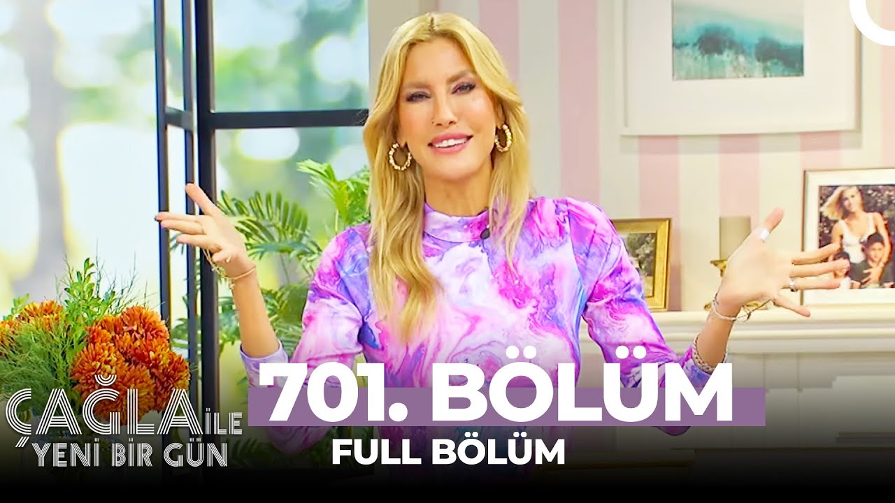 Çağla İle Yeni Bir Gün 701. Bölüm