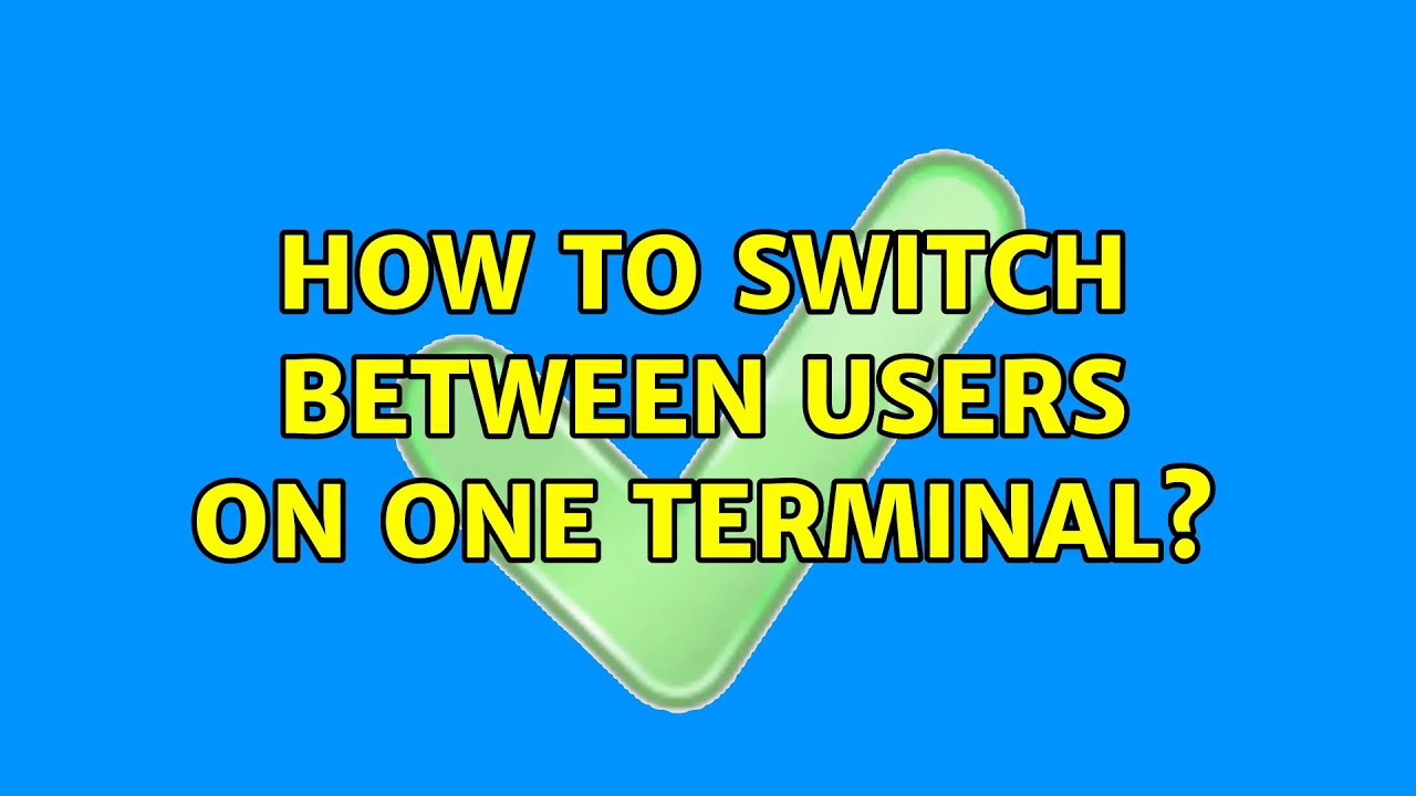 Unix & Linux: How to switch between users on one terminal? (9 Solutions!!)
