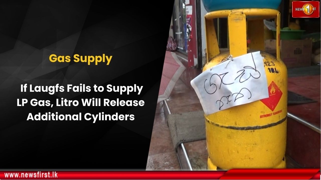 Gas Supply: If Laugfs Fails to Supply LP Gas, Litro Will Release Additional Cylinders