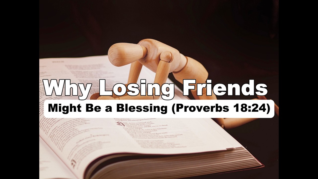 Why Losing Friends Might Be a Blessing (Proverbs 18:24)