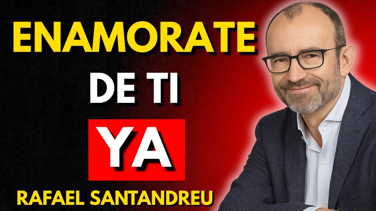 ENAMÓRATE DE TI: El Antídoto Definitivo Contra la Ansiedad Afectiva | Rafael Santandreu