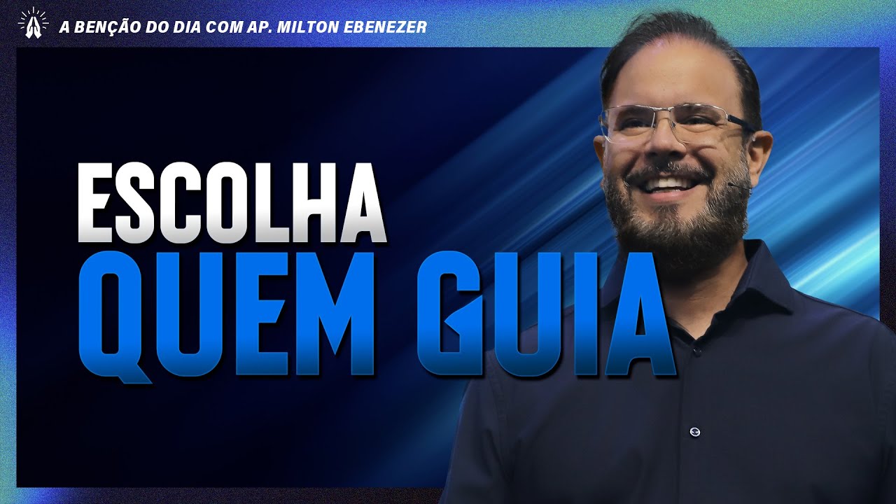 ESCOLHA QUEM GUIA | A BENÇÃO DO DIA COM AP. MILTON EBENEZER | 13/JAN/26