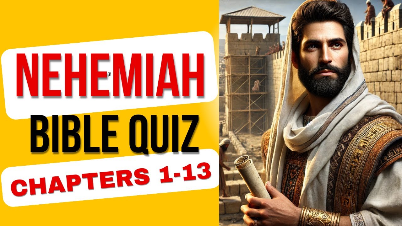Nehemiah Chapters 1-13 Bible Quiz | 31 Questions Test Your Knowledge