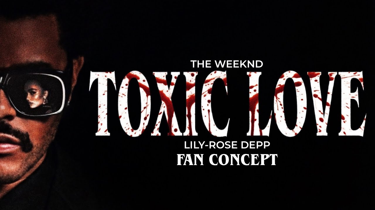 The Weeknd - Toxic Love (feat. Lily-Rose Depp) (Finished Fan Concept Version)