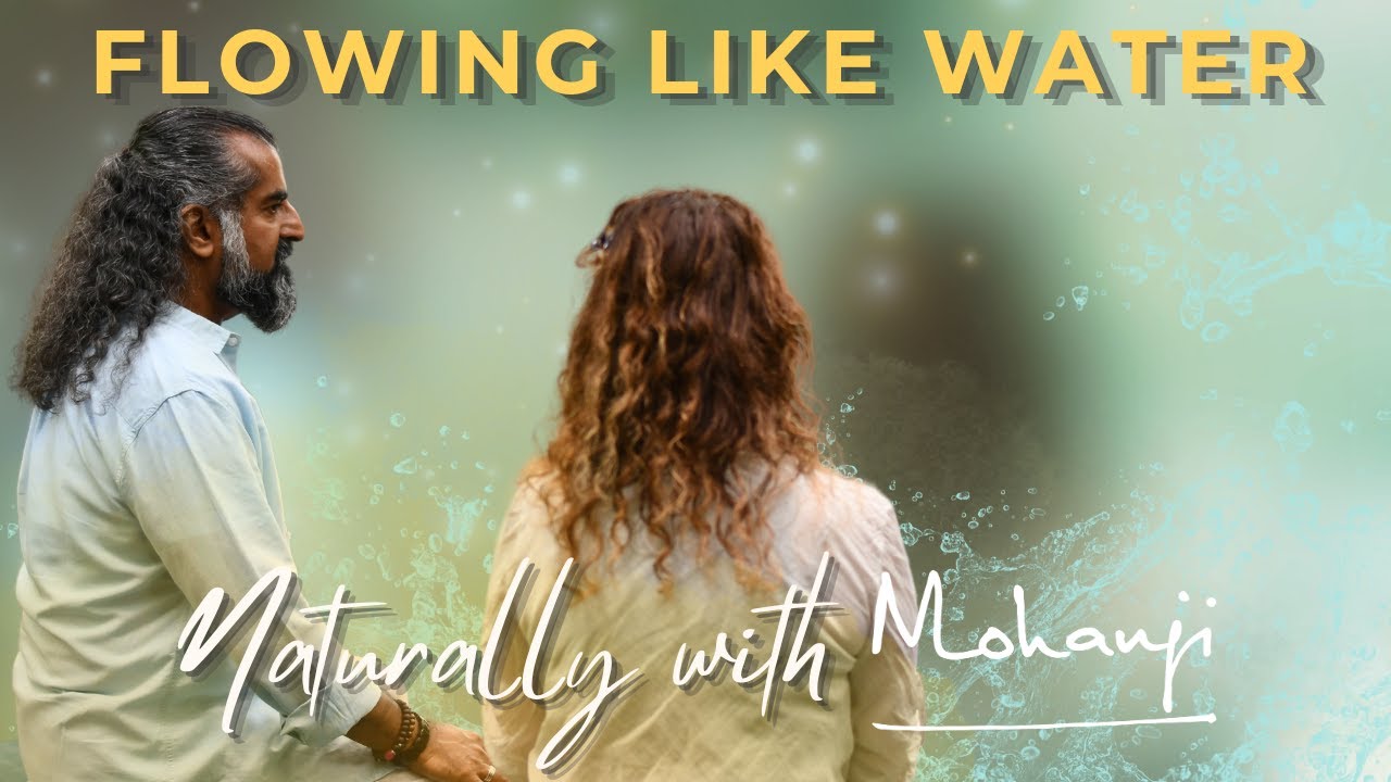 Flowing Like Water I Naturally with Mohanji