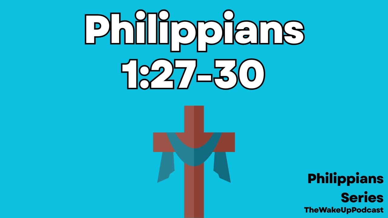 Philippians Series: Philippians 1:27-30 (Episode 35)