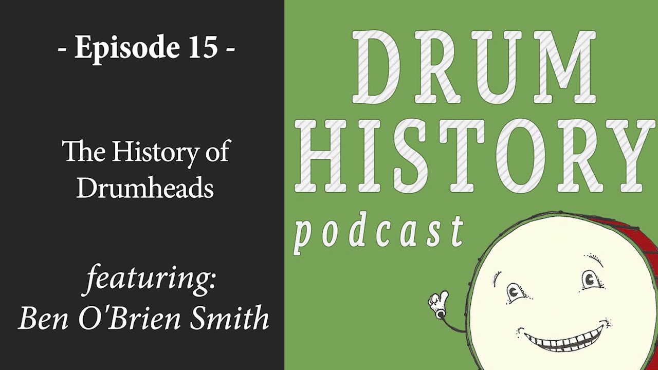 EP 15 - The History of Drumheads with Ben O'Brien Smith - Drum History Podcast