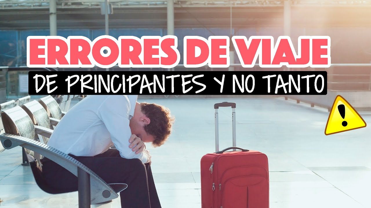 &iexcl;No hagas esto de viaje! - Errores de viajero