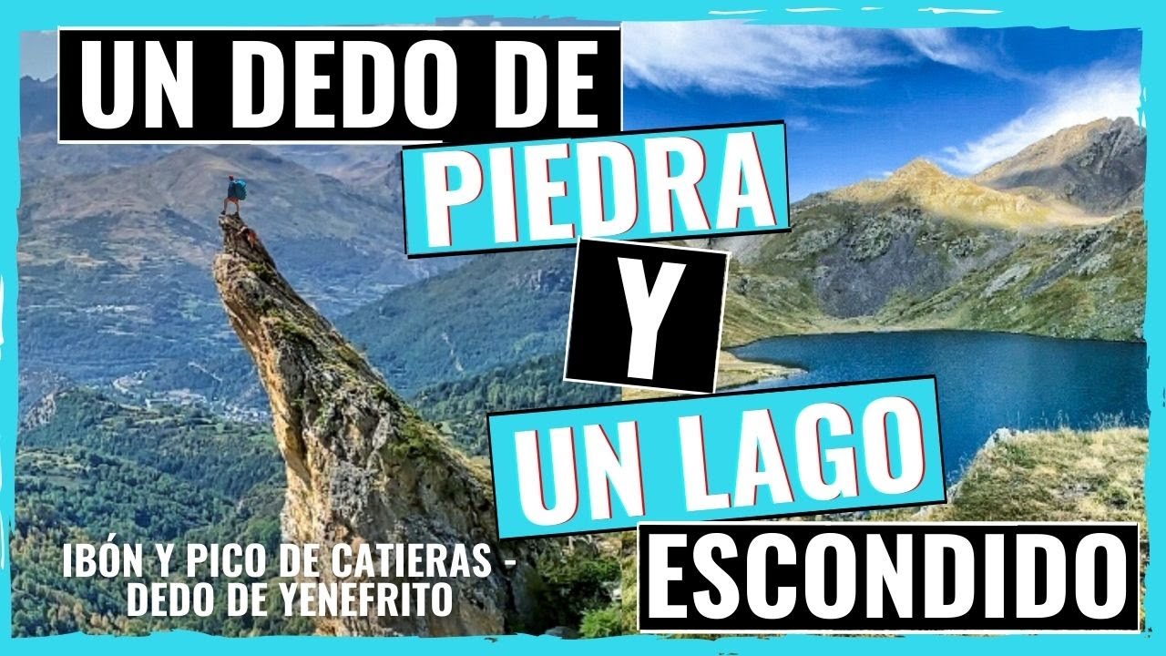 RUTAS SENDERISMO PIRINEO | El DEDO de YENEFRITO y el ESCONDIDO ibón de CATIERAS