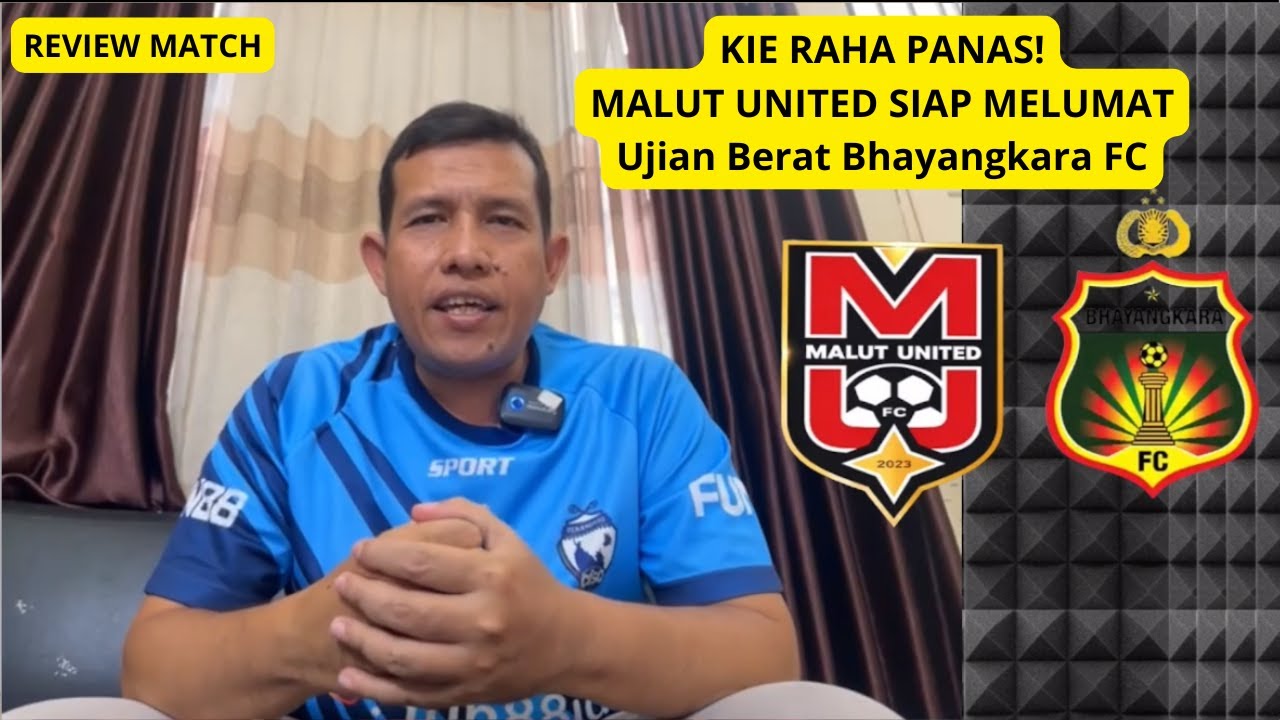 KIE RAHA PANAS! Malut United ON FIRE! Bhayangkara FC Tertekan | Preview Match