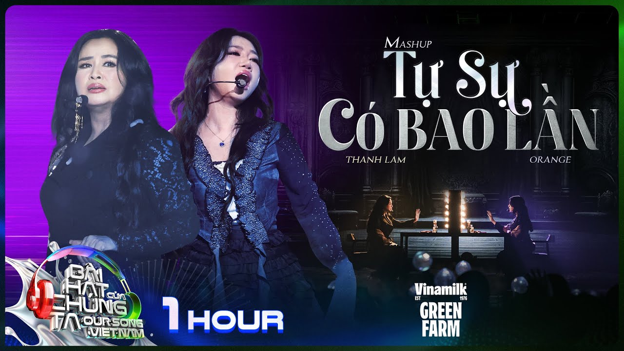 [1 Hour] Mashup Tự Sự x C&oacute; Bao Lần - Thanh Lam x Orange | Our Song Việt Nam