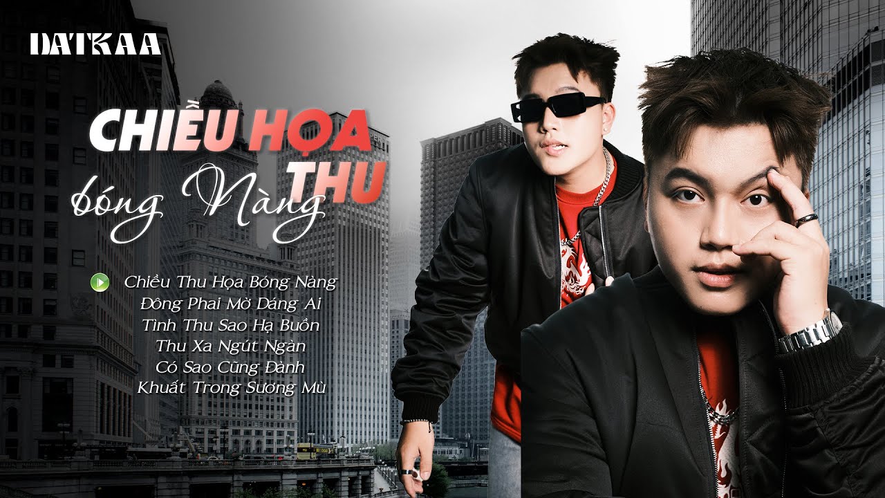Những b&agrave;i h&aacute;t l&agrave;m n&ecirc;n t&ecirc;n tuổi của DatKaa | Chiều thu họa b&oacute;ng n&agrave;ng, Đ&ocirc;ng Phai Mờ D&aacute;ng Ai ...