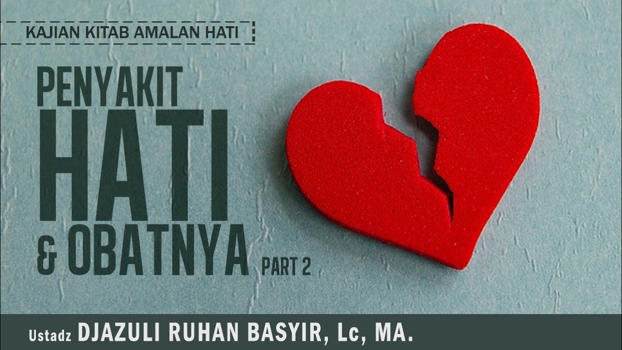 PENYAKIT HATI & OBATNYA | Ustadz Djazuli Ruhan Basyir, Lc, MA. | Kajian Kitab Amalan Hati | Part 2