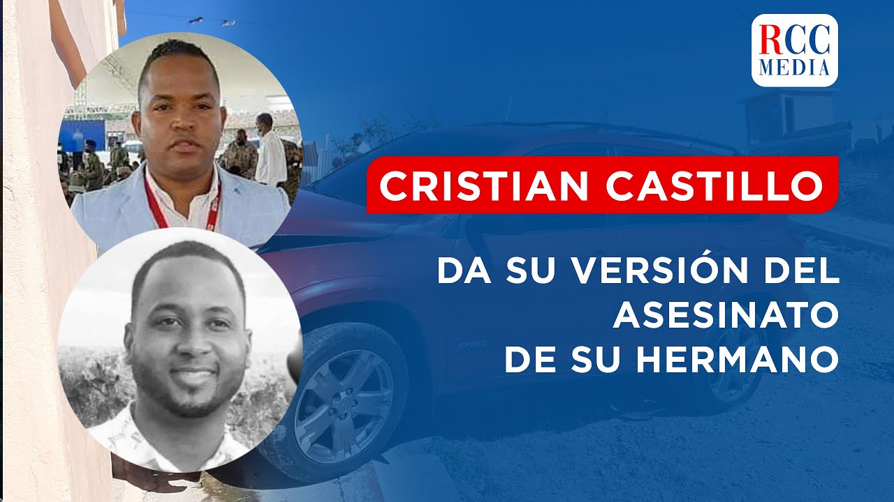 Periodista Cristian Castillo da su versión del asesinato de su hermano en Las Matas de Farfán