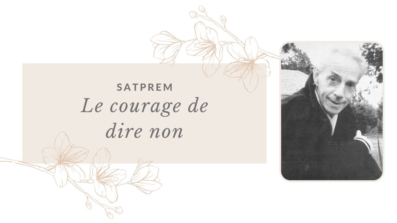 Satprem - Le courage de dire non