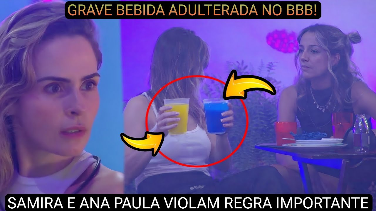 BBB 26: EXPULS&Atilde;O EM DUPLA NO BBB! SAMIRA E ANA PAULA SABOTAM BEBIDA NA FESTA E TENTA DESVIA C&Acirc;MERAS