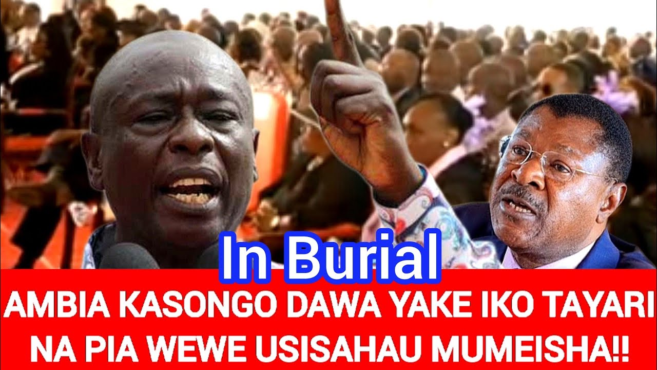 AMBIA KASONGO DAWA YAKE IKO TAYARI NA PIA WEWE WETANGULA UMEKATALIWA BUNGOMA; ANGRY GACHAGUA 