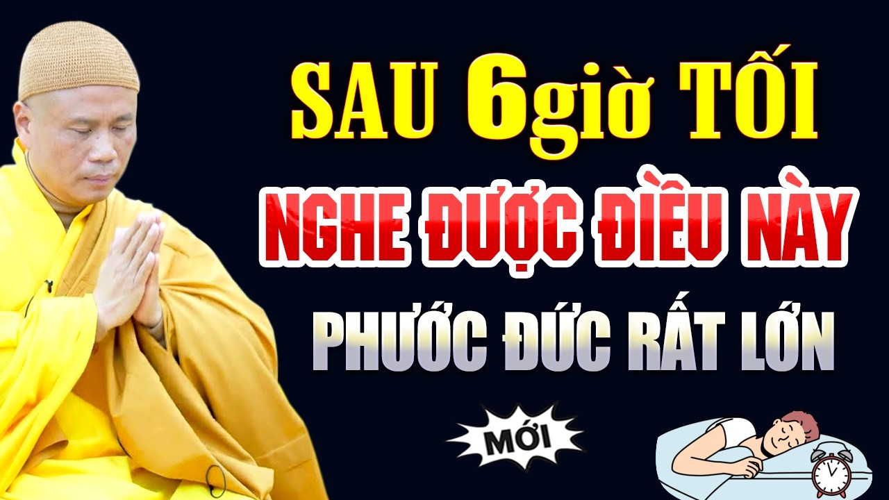 SAU 6 GIỜ TỐI Nghe Được Điều Này, Phước Đức Rất Lớn | Thầy Thích Giác Nhàn
