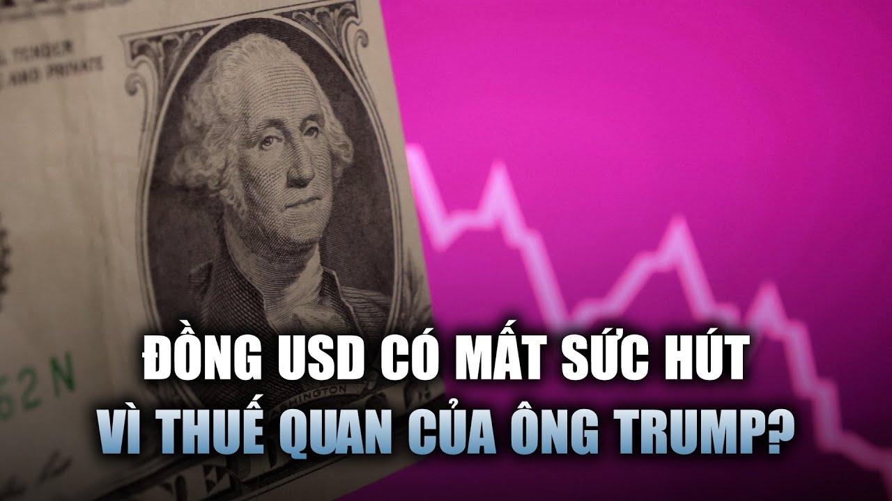Đồng USD có mất sức hút vì thuế quan của Tổng thống Trump?
