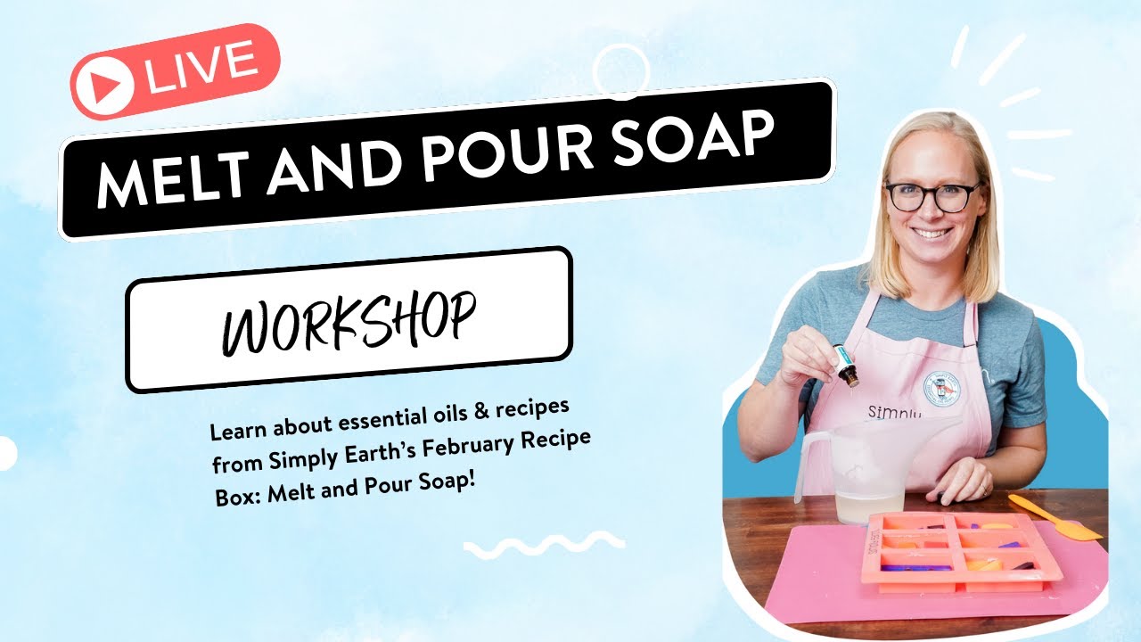 FREE DIY Melt & Pour Soap Workshop | Simply Earth February 2025 Recipe Box Party