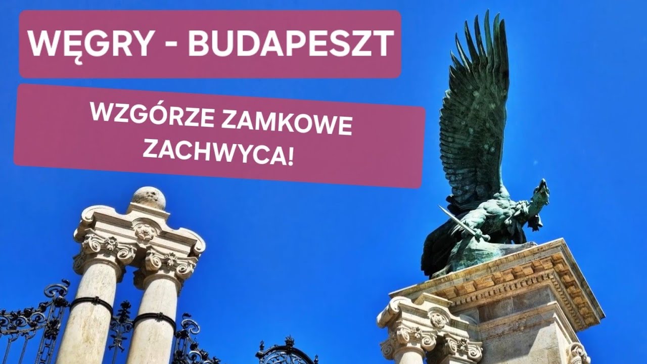 Budapeszt zachwyca! Wzgórze Zamkowe, Kościół Macieja i Baszty Rybackie
