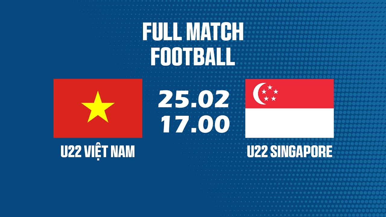 🔴 u22 Việt Nam vs u22 Singapore | Men's Football Asia | Khẳng Định Bản Lĩnh Thế Hệ Vàng Mới