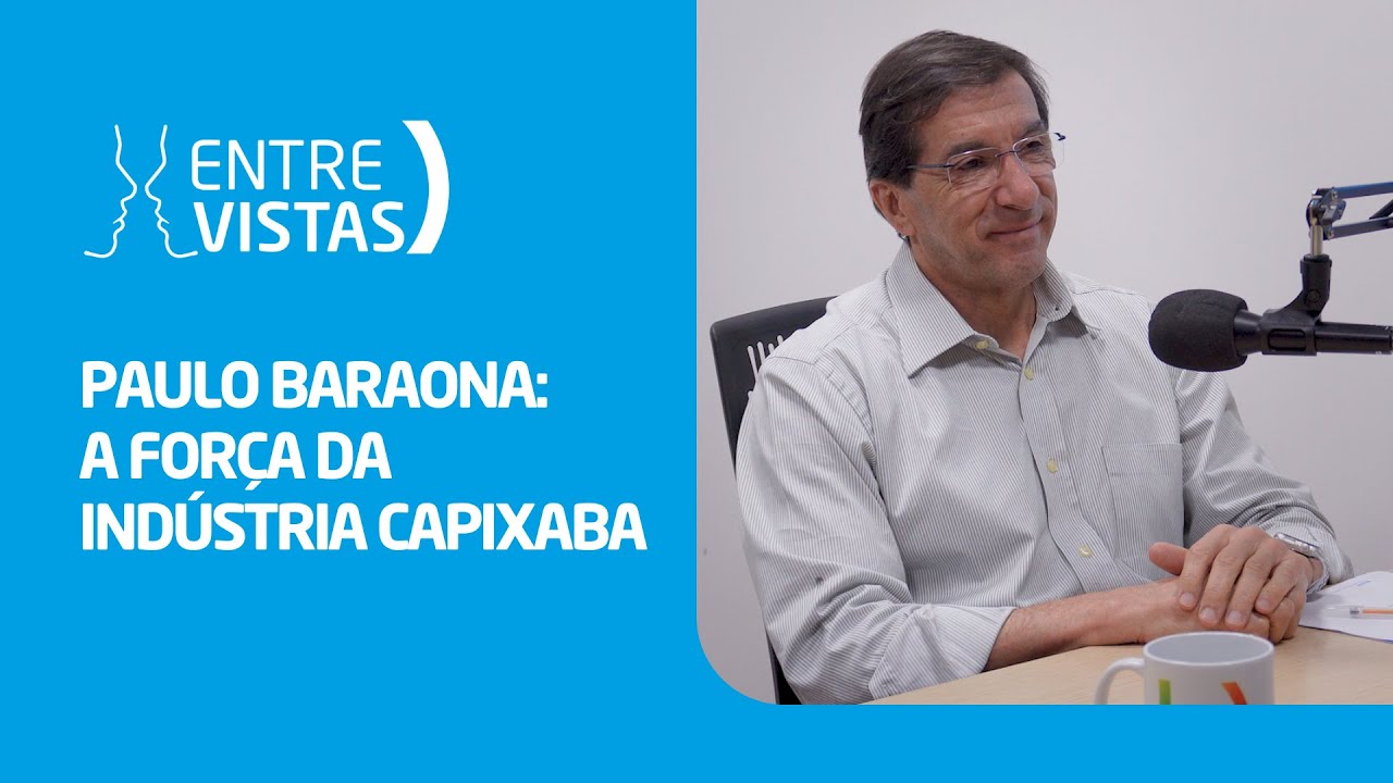 A força da indústria capixaba | EntreVistas