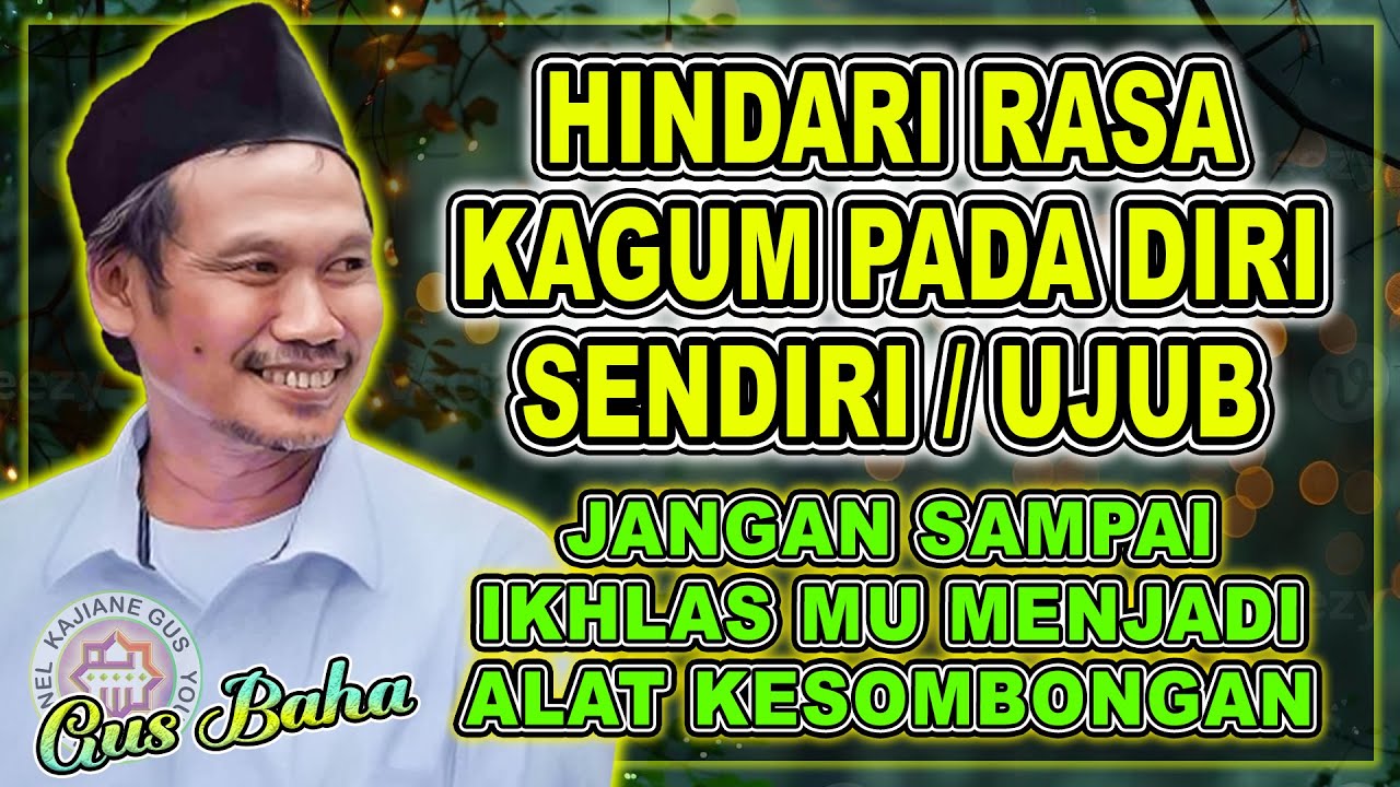 Gus Baha - JANGAN SAMPAI IKHLAS MU MENJADI ALAT KESOMBONGAN | HINDARI SIFAT UJUB