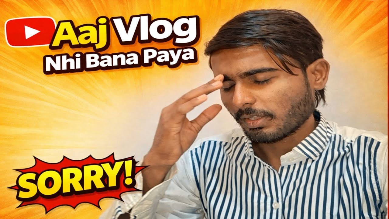 Aaj vlog nhi 😕 bana paya 