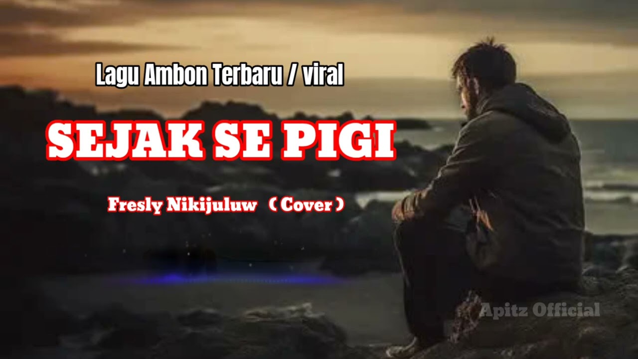 Fresly Nikijuluw &ndash; Sejak Se Pigi (Cover Ambon Penuh Rasa)