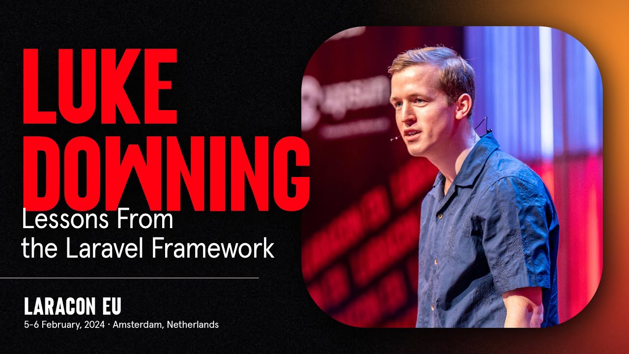 LARACON EU 2024 // LUKE DOWNING :: LESSONS FROM THE LARAVEL FRAMEWORK